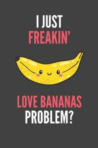 Cover of I Just Freakin' Love Bananas