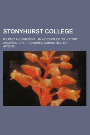 Cover of Stonyhurst College; Its Past and Present an Account of Its History, Architecture, Treasures, Curiosities, Etc