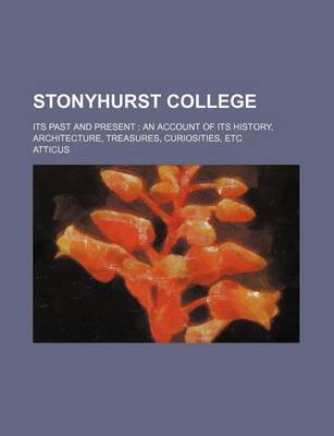 Book cover for Stonyhurst College; Its Past and Present an Account of Its History, Architecture, Treasures, Curiosities, Etc