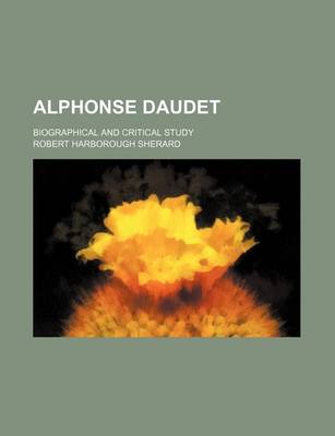 Book cover for Alphonse Daudet; Biographical and Critical Study