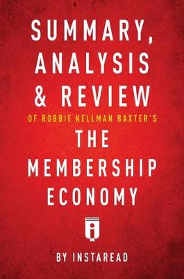 Book cover for Summary, Analysis & Review of Robbie Kellman Baxter's the Membership Economy by Instaread