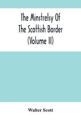 Book cover for The Minstrelsy Of The Scottish Border (Volume Ii)