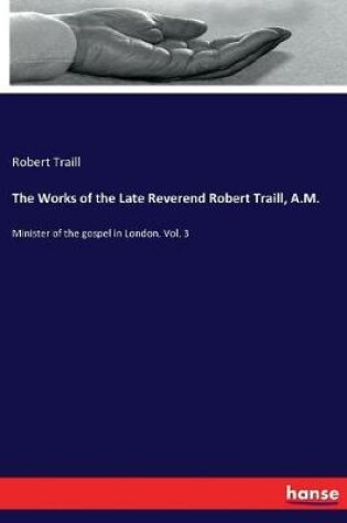 Cover of The Works of the Late Reverend Robert Traill, A.M.