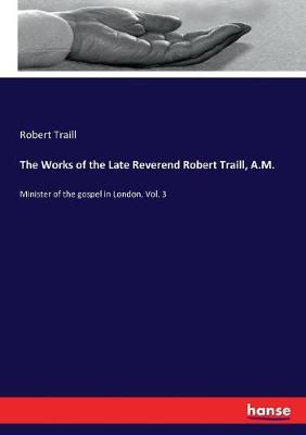 Book cover for The Works of the Late Reverend Robert Traill, A.M.