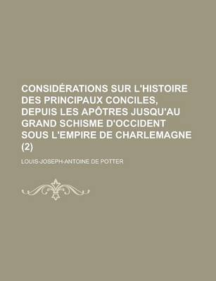 Book cover for Considerations Sur L'Histoire Des Principaux Conciles, Depuis Les Apotres Jusqu'au Grand Schisme D'Occident Sous L'Empire de Charlemagne (2)