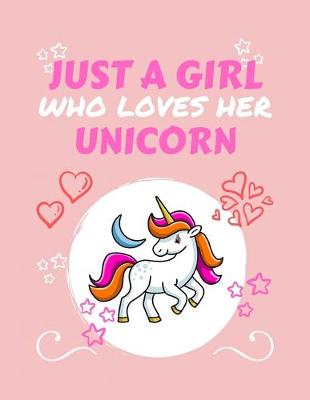 Book cover for Just A Girl Who Loves Her Unicorn