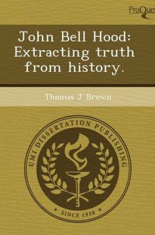 Cover of John Bell Hood: Extracting Truth from History