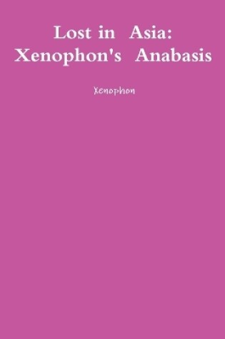 Cover of Lost in Asia: Xenophon's Anabasis