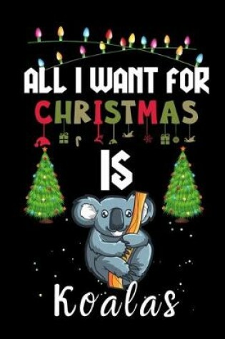 Cover of All I Want For Christmas Is Koalas