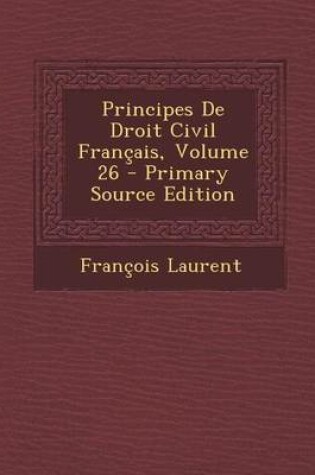 Cover of Principes de Droit Civil Francais, Volume 26