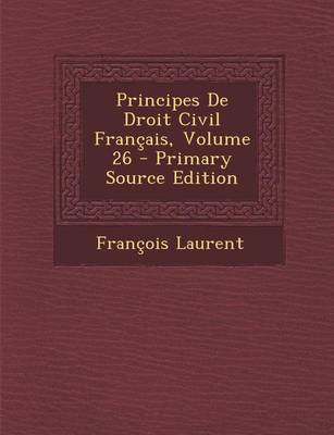 Book cover for Principes de Droit Civil Francais, Volume 26