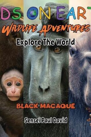 Cover of KIDS ON EARTH Wildlife Adventures - Explore The World Black Macaque - Indonesia