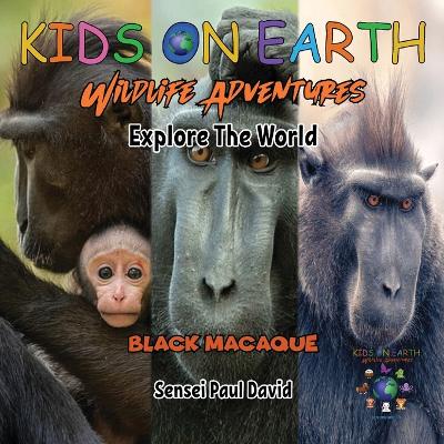 Cover of KIDS ON EARTH Wildlife Adventures - Explore The World Black Macaque - Indonesia