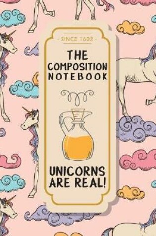 Cover of The Composition Notebook - Unicorns Are Real