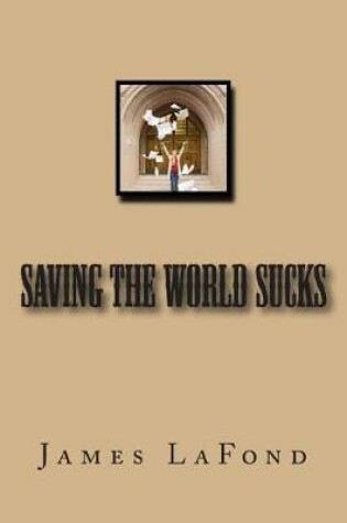 Cover of Saving The World Sucks