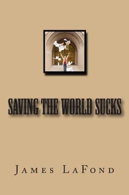 Book cover for Saving The World Sucks