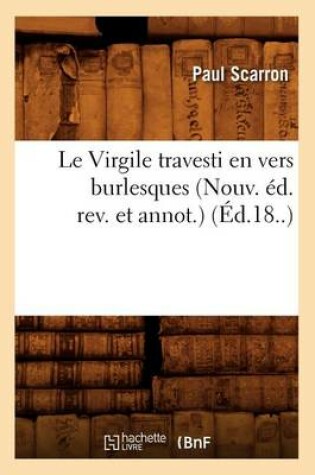 Cover of Le Virgile Travesti En Vers Burlesques (Nouv. Ed. Rev. Et Annot.) (Ed.18..)