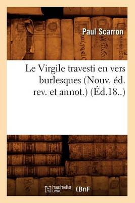 Cover of Le Virgile Travesti En Vers Burlesques (Nouv. Ed. Rev. Et Annot.) (Ed.18..)