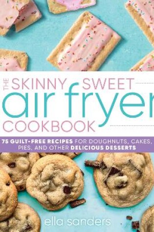 Cover of The Skinny Sweet Air Fryer Cookbook