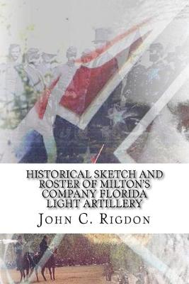 Book cover for Historical Sketch And Roster Of Milton's Company Florida Light Artillery