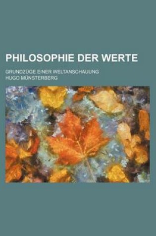 Cover of Philosophie Der Werte; Grundzuge Einer Weltanschauung