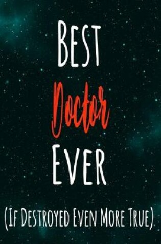 Cover of Best Doctor Ever (If Destroyed Even More True)