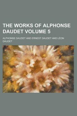 Cover of The Works of Alphonse Daudet Volume 5