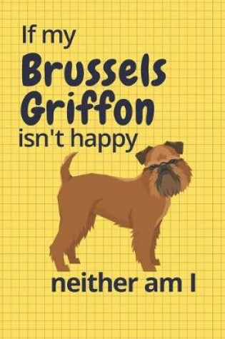 Cover of If my Brussels Griffon isn't happy neither am I