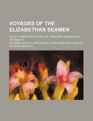 Book cover for Voyages of the Elizabethan Seamen; Select Narratives from the ?Principal Navigations? of Hakluyt