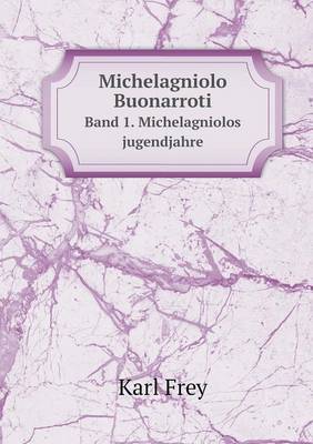 Book cover for Michelagniolo Buonarroti Band 1. Michelagniolos jugendjahre