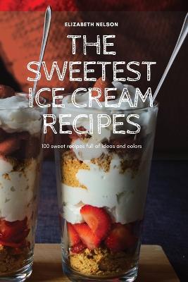 Cover of The Sweetest Ice Cream Recipes