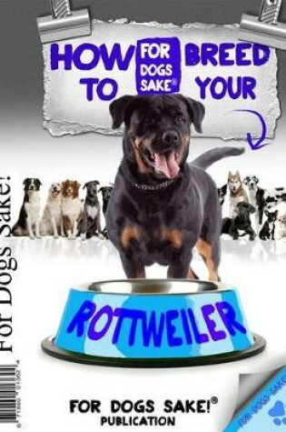Cover of How to Breed Your Rottweiler Responsibly