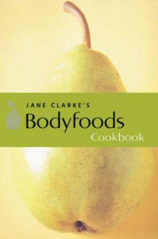 Cover of Jane Clarke's Bodyfoods Cookbook