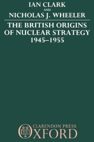 Cover of The British Origins of Nuclear Strategy 1945-1955