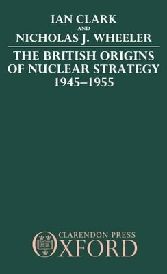 Book cover for The British Origins of Nuclear Strategy 1945-1955