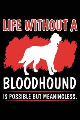 Cover of Life Without A Bloodhound Is Possible But Meaningless.
