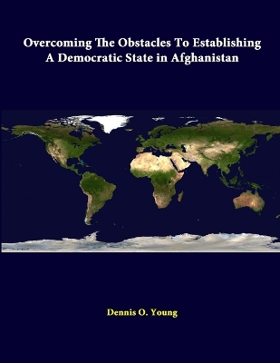 Book cover for Overcoming the Obstacles to Establishing A Democratic State in Afghanistan