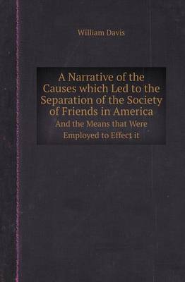 Book cover for A Narrative of the Causes Which Led to the Separation of the Society of Friends in America and the Means That Were Employed to Effect It