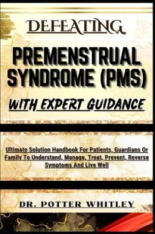 Cover of Defeating Premenstrual Syndrome (Pms) with Expert Guidance