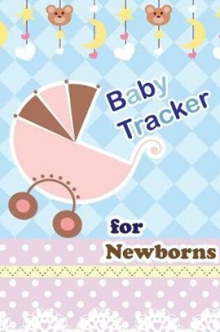 Cover of Baby Tracker for Newborns