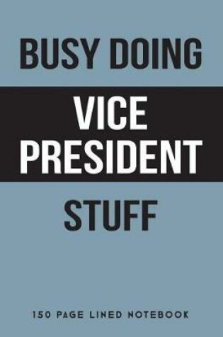 Cover of Busy Doing Vice President Stuff