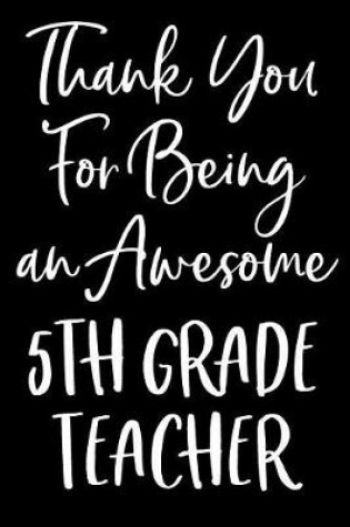 Cover of Thank You For Being an Awesome 5th Grade Teacher