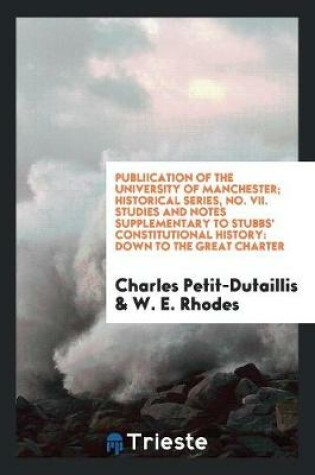 Cover of Publiication of the University of Manchester; Historical Series, No. VII. Studies and Notes Supplementary to Stubbs' Constitutional History