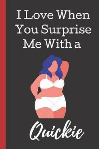 Cover of I Love You When You Surprise Me With a Quickie