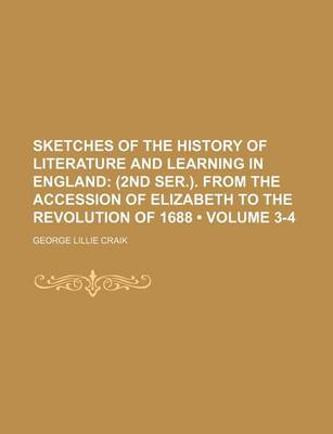 Book cover for Sketches of the History of Literature and Learning in England (Volume 3-4); (2nd Ser.). from the Accession of Elizabeth to the Revolution of 1688