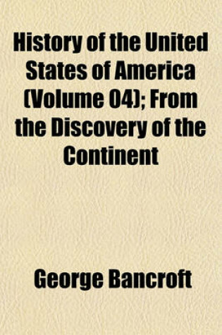 Cover of History of the United States of America (Volume 04); From the Discovery of the Continent