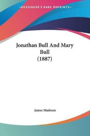 Cover of Jonathan Bull And Mary Bull (1887)