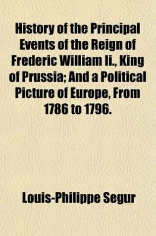 Cover of History of the Principal Events of the Reign of Frederic William II., King of Prussia; And a Political Picture of Europe, from 1786 to 1796 Volume 3