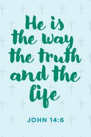 Cover of He Is the Way the Truth and the Life Notebook