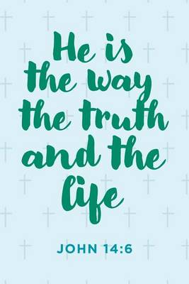 Book cover for He Is the Way the Truth and the Life Notebook